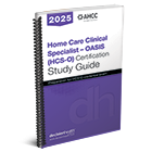 Home Care Clinical Specialist – OASIS (HCS-O) Certification Study Guide, 2025