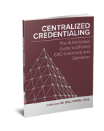 Centralized Credentialing: The Authoritative Guide to Efficient CVO Enactment and Operation