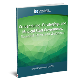 Credentialing, Privileging, and Medical Staff Governance: Essential Terms and Guidance