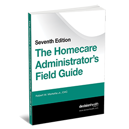 The Homecare Administrator’s Field Guide, Seventh Edition